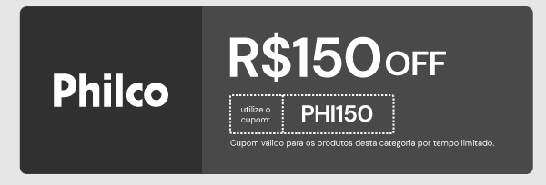 Cupom Philco R$150 OFF
